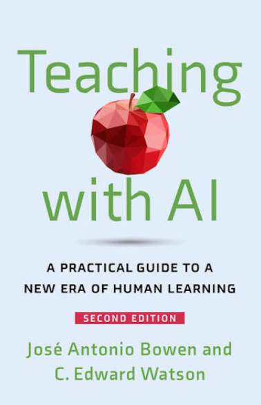 Teaching with AI: A Practical Guide to a New Era of Human Learning by C. Edward Watson and José Antonio Bowen