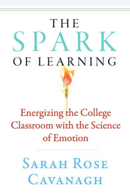 The Spark of Learning: Energizing the College Classroom with the Science of Emotion